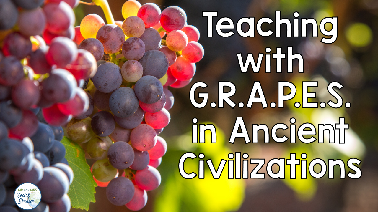 Teaching with GRAPES in Ancient Civilizations Mr and Mrs Social Studies